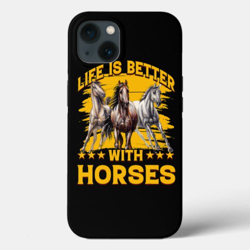 Life is better with Horses Funny Saying Horse iPhone 13 Case