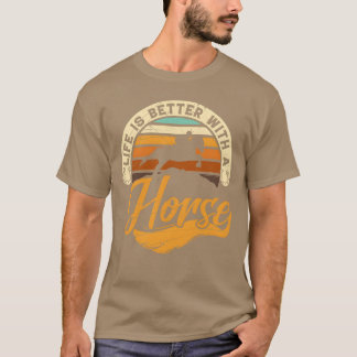 Life is Better With Horses Horse Racing friends T-Shirt