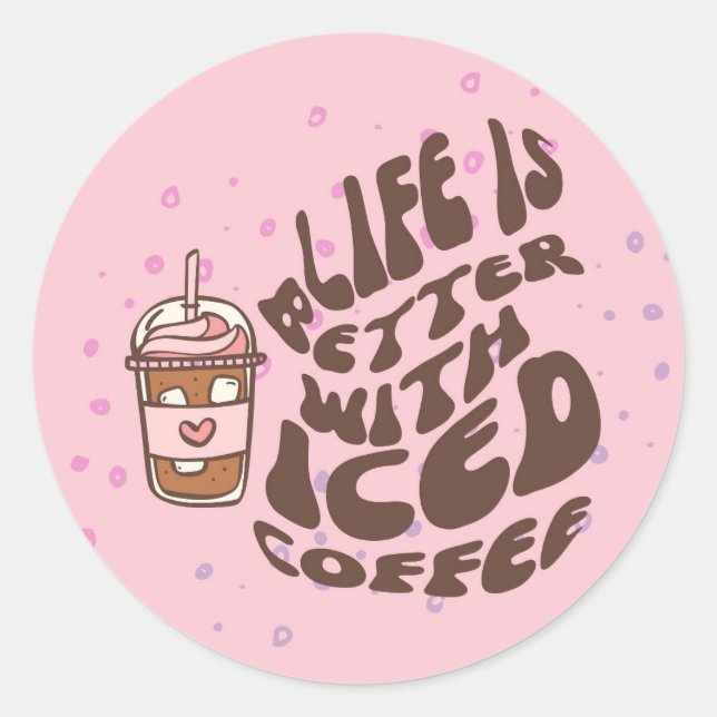 Life Is Better With Iced Coffee Classic Round Sticker (Front)
