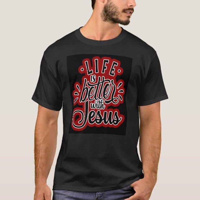 Life is better with Jesus T-Shirt (Front)