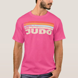 Life Is Better With Judo And Judokas Judoist Judo T-Shirt