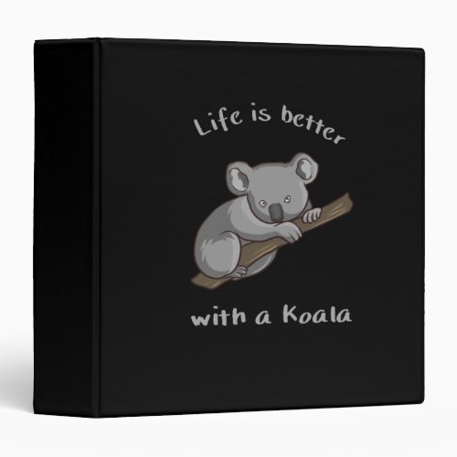 Life Is Better With Koala 3 Ring Binder