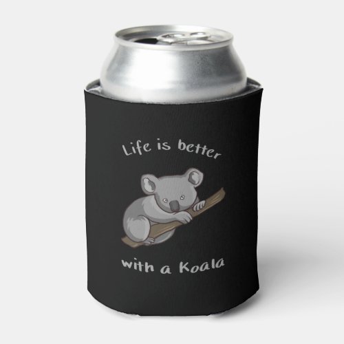 Life Is Better With Koala Can Cooler