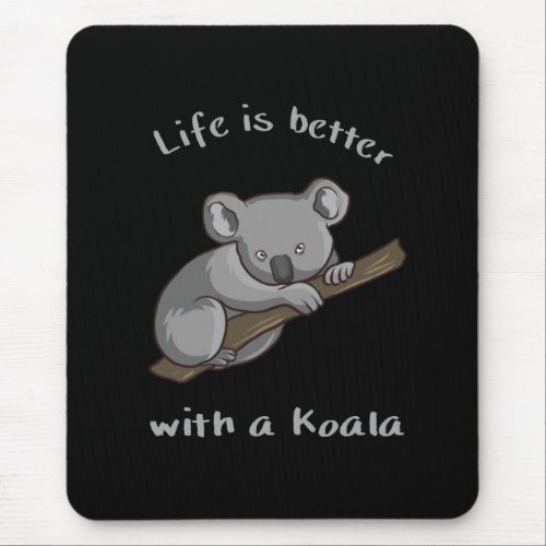 Life Is Better With Koala Mouse Pad
