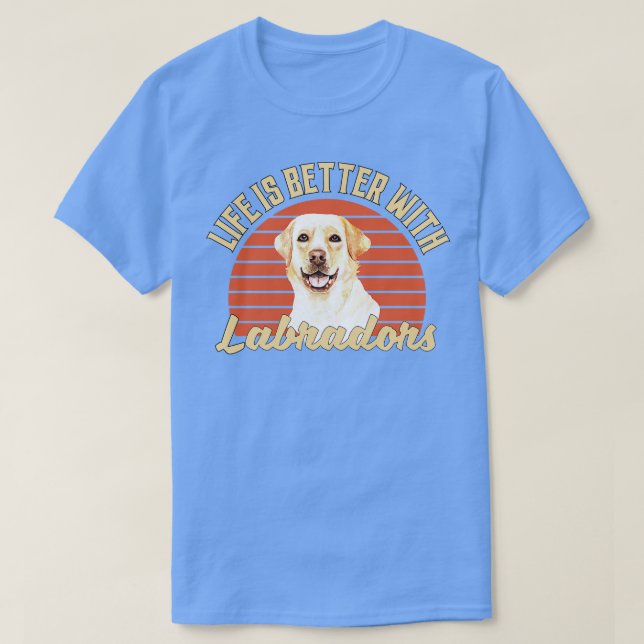 Life Is Better With Labradors T-Shirt (Design Front)