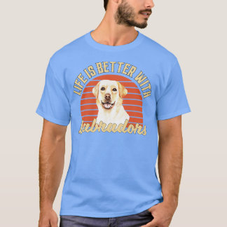 Life Is Better With Labradors T-Shirt