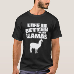 Life is better with llamas Alpaca Animal Lover T-Shirt