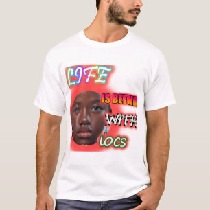 Life is Better with Locs , Black women T+SHIRT T-Shirt
