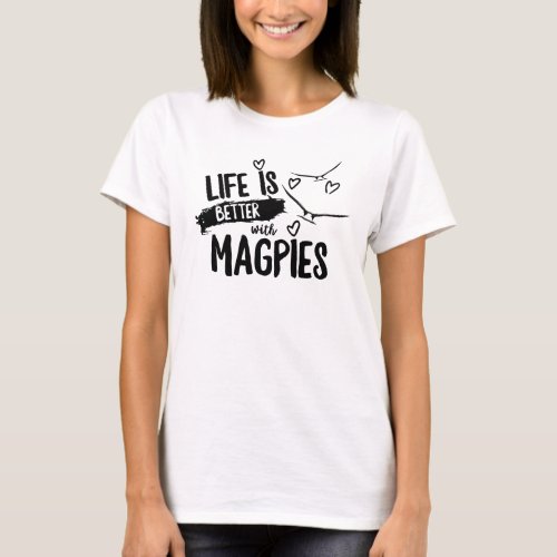 Life is better with magpies womens top