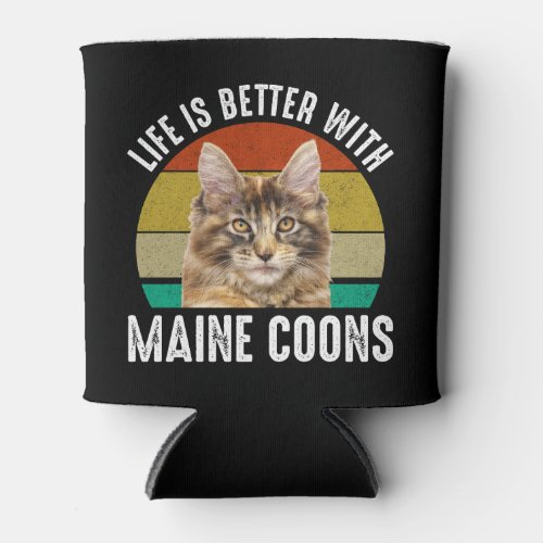 Life Is Better With Maine Coons Can Cooler