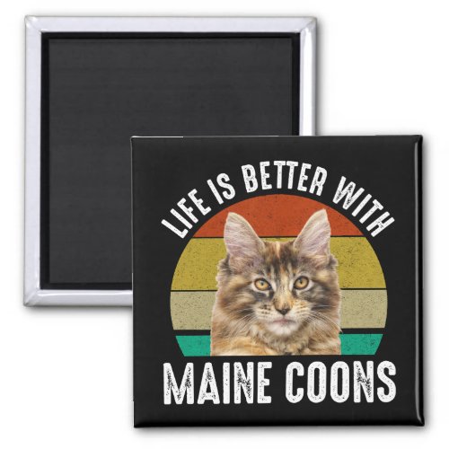 Life Is Better With Maine Coons Magnet