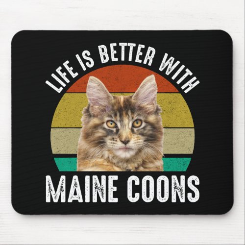 Life Is Better With Maine Coons Mouse Pad