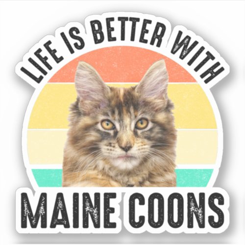 Life Is Better With Maine Coons Sticker