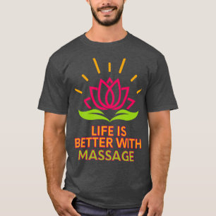 Life is better with Massage 32 T-Shirt