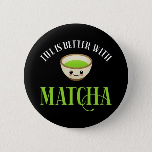 Life Is Better With Matcha Button