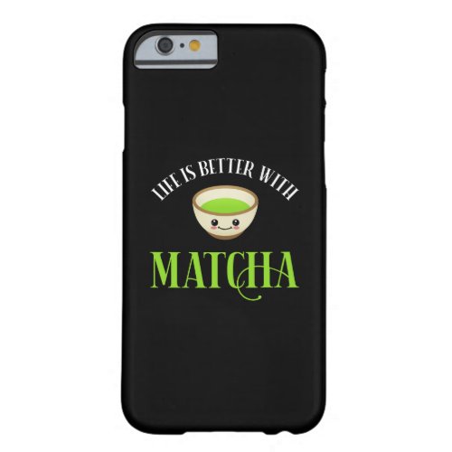 Life Is Better With Matcha Barely There iPhone 6 Case