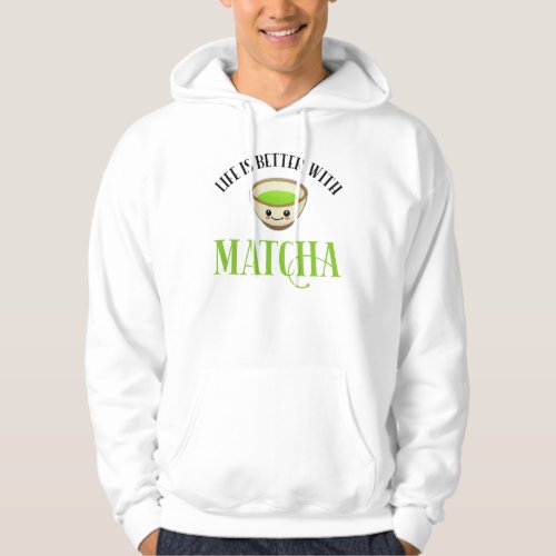Life Is Better With Matcha Hoodie