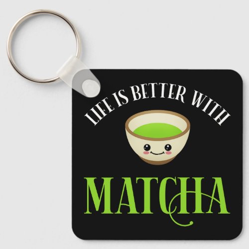 Life Is Better With Matcha Keychain