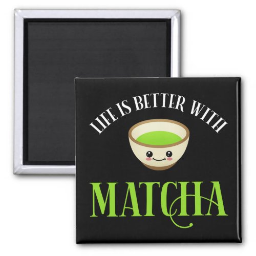 Life Is Better With Matcha Magnet