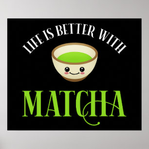 Life Is Better With Matcha Poster