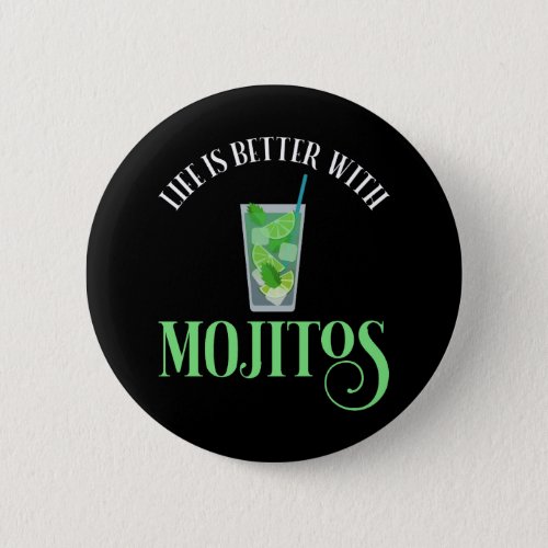 Life Is Better With Mojitos Button