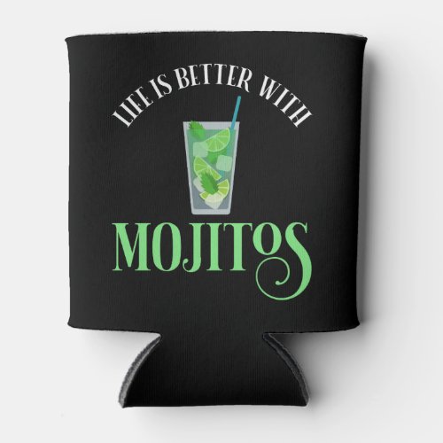 Life Is Better With Mojitos Can Cooler