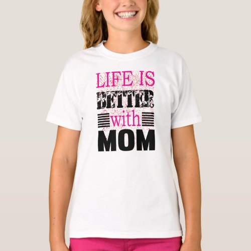 Life Is Better With Mom T_Shirt