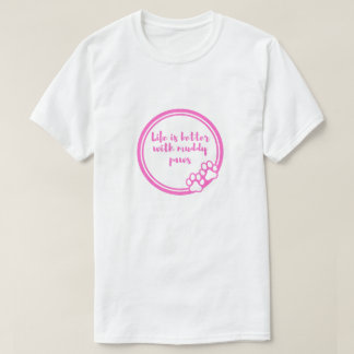 Life Is Better With Muddy Paws Dog Lover T-Shirt 