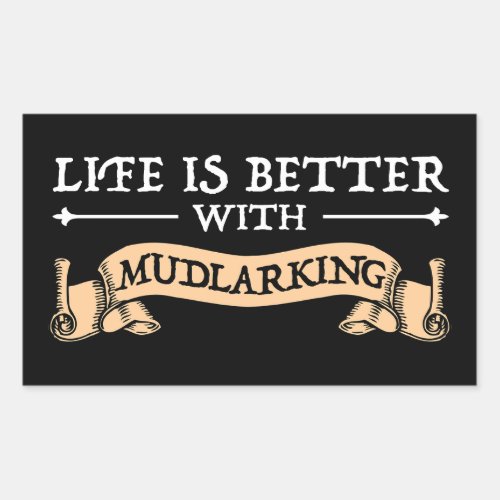 Life Is Better With Mudlarking Rectangular Sticker