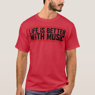Life is Better with music party celebrate music pl T-Shirt