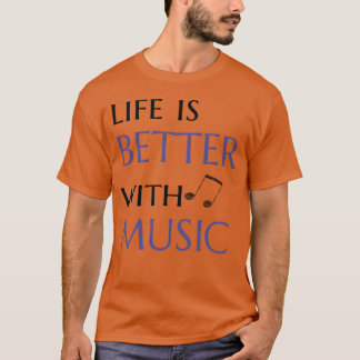 life is better with music quote funny T-Shirt