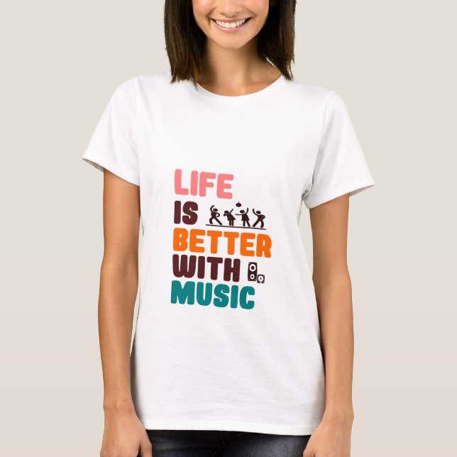 Life Is Better With Music T-Shirt (Front)