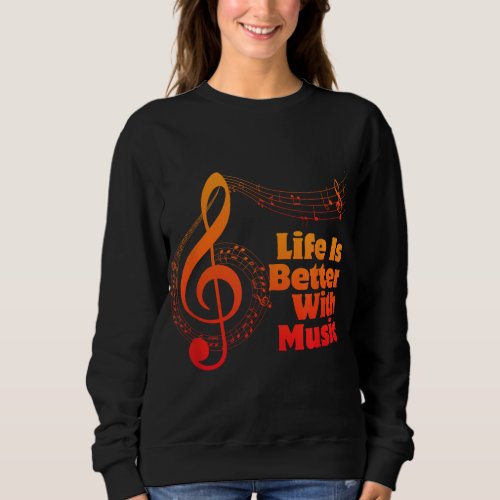 Life Is Better With Music Theory Musician Teacher  Sweatshirt