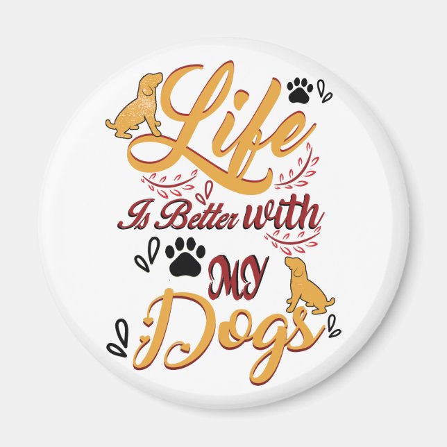 Life Is better With My Dogs Magnet (Front)