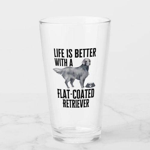 Life Is Better With My Flat_Coated Retriever Dog  Glass