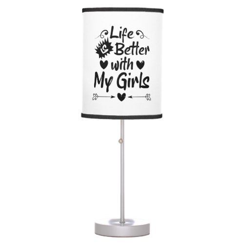 Life is Better with My Girls Table Lamp