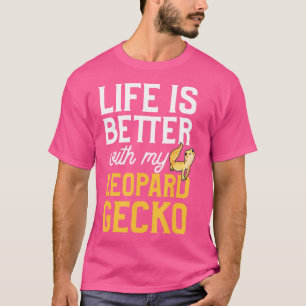 Life Is Better With My Leopard Gecko T-Shirt