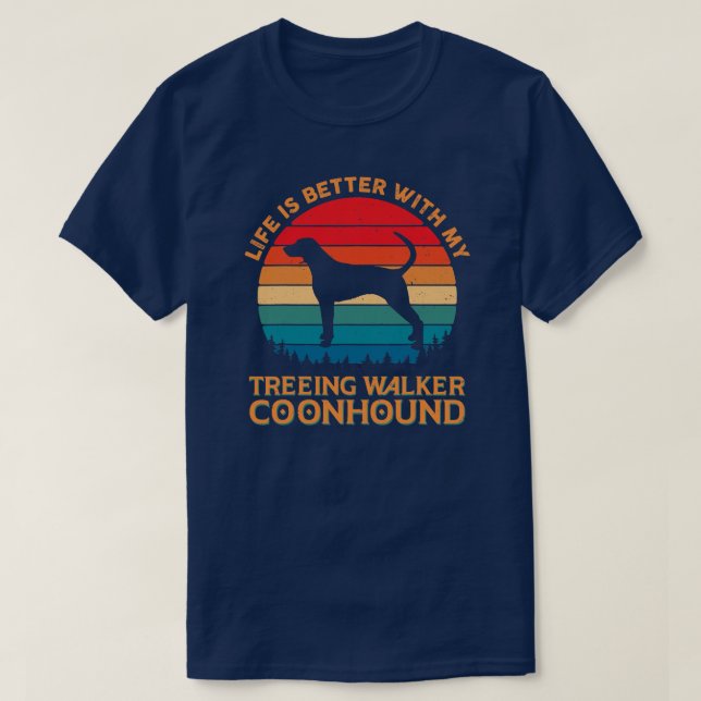 Life is Better With My Treeing Walker Coonhound T-Shirt (Design Front)