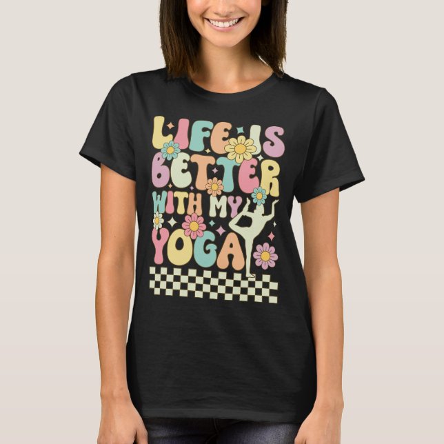 Life Is Better With My Yoga T-Shirt (Front)