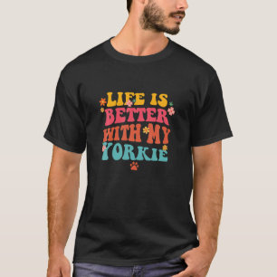 Life Is Better With My Yorkie Mom Groovy Dog Lover T-Shirt