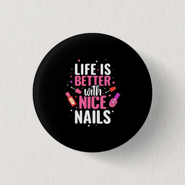 Life Is Better With Nice Nails Button (Front)