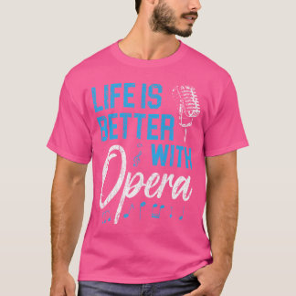 Life Is Better With Opera Music Voice Theater Oper T-Shirt