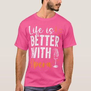 Life Is Better With Opera Music Voice Theater Oper T-Shirt
