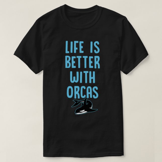 Life Is Better With OrcasFunny Cute Orca Killer Wh T-Shirt (Design Front)