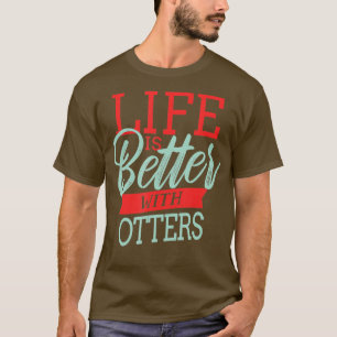 Life Is Better With Otters - 2 T-Shirt