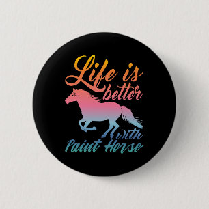 Life Is Better With Paint Horse Equestrians  Button