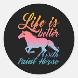 Life Is Better With Paint Horse Equestrians Classic Round Sticker