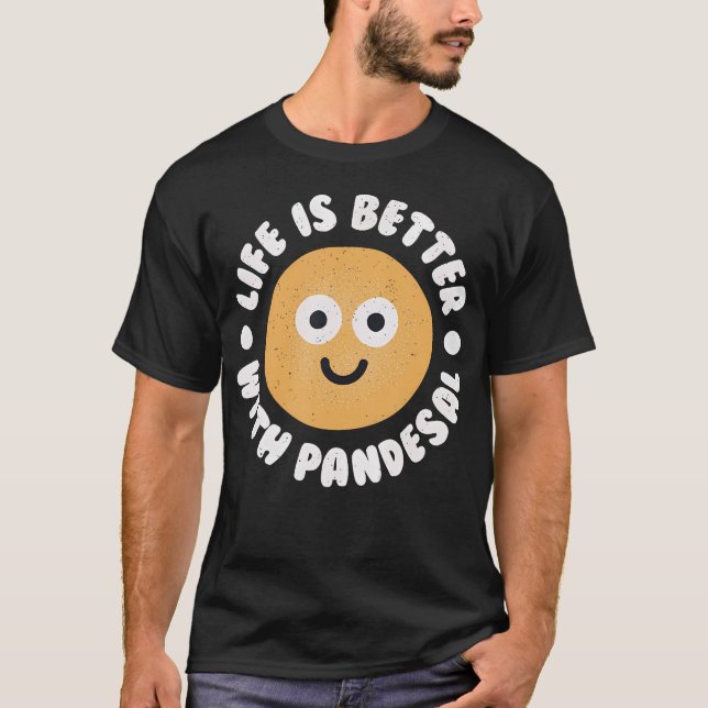 Life Is Better With Pandesal - Filipino Bread Pand T-Shirt (Front)