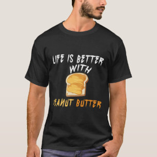Life Is Better With Peanut Butter, Sandwich Day T-Shirt