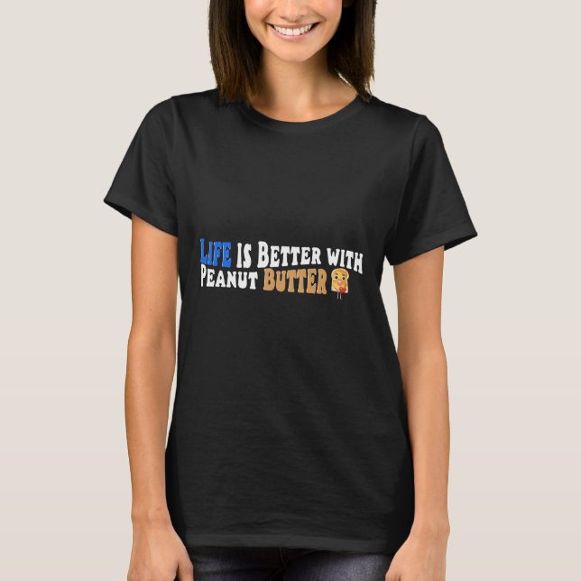 Life Is Better With Peanut Butter, Sandwich Day T-Shirt (Front)